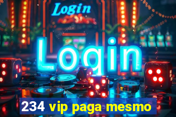 234 vip paga mesmo